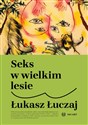 Seks w wielkim lesie wyd. 2  - Łukasz Łuczaj