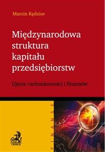 Międzynarodowa struktura kapitału przedsiębiorstw Ujęcie rachunkowości i finansów.