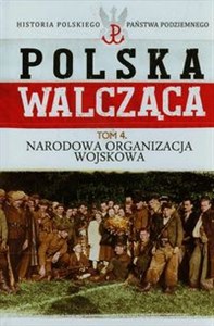 Polska Walcząca Tom 4 Narodowa Organizacja Wojskowa