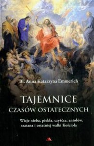 Tajemnice czasów ostatecznych Wizje nieba, piekła, czyśćca, aniołów, szatana i ostatniej walki Kościoła - Księgarnia Niemcy (DE)