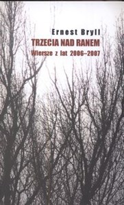 Trzecia nad ranem Wiersze z lat 2006 2007