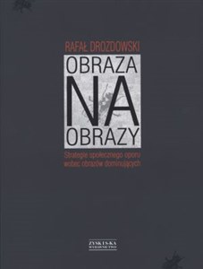 Obraza na obrazy Strategie społecznego oporu wobec obrazów dominujących