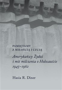 Pamiętamy z miłością i czcią Amerykańscy Żydzi i mit milczenia o Holokauście - Księgarnia UK