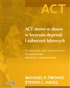 ACT słowo w słowo w leczeniu depresji i zaburzeń lękowych Transkrypcje sesji z komentarzami do nauki terapii akceptacji i zaangażowania