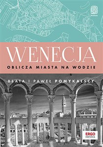 Wenecja Oblicza miasta na wodzie