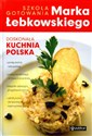 Doskonała kuchnia Polska Szkoła gotowania Marka Łebkowskiego