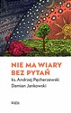 Nie ma wiary bez pytań - Andrzej Pęcherzewski, Damian Jankowski