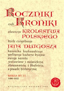 Roczniki czyli Kroniki sławnego Królestwa Polskiego Księga 10  - 11 lata 1406 - 1412 - Księgarnia UK
