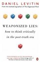 Weaponized Lies How to Think Critically in the Post-Truth Era