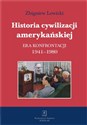 Historia cywilizacji amerykańskiej Tom 4 Era konfrontacji 1941–1980 - Zbigniew Lewicki