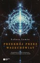 Przekrój przez wszechświat Od galaktyk po cząstki elementarne, z krótkim przystankiem na oku mrówki