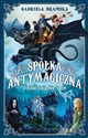 Spółka Antymagiczna i nawiedzony dom. Tom 1  - Gabriela Bramska