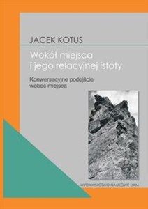 Wokół istoty miejsca Konwersacyjne podejście wobec miejsca