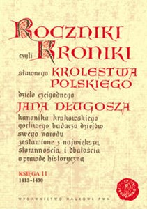 Roczniki czyli Kroniki sławnego Królestwa Polskiego Księga 11 lata 1413 - 1430 - Księgarnia UK