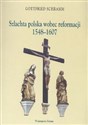 Szlachta polska wobec reformacji 1548-1607