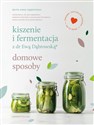 Kiszenie i fermentacja z dr Ewą Dąbrowską Domowe sposoby - Beata Anna Dąbrowska