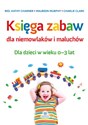 Księga zabaw dla niemowlaków i maluchów Dla dzieci w wieku 0-3 lat