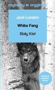 White Fang / Biały Kieł. Czytamy w oryginale wielkie powieści