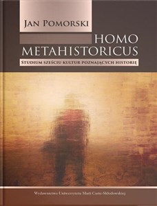 Homo metahistoricus Studium sześciu kultur poznających historię