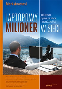 Laptopowy Milioner Jak zerwać z pracą na etacie i zacząć zarabiać w sieci