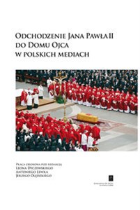 Odchodzenie Jana Pawła II do Domu Ojca w polskich mediach - Księgarnia Niemcy (DE)