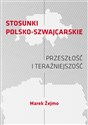 Stosunki polsko-szwajcarskie Przeszłość i teraźniejszość - Marek Żejmo