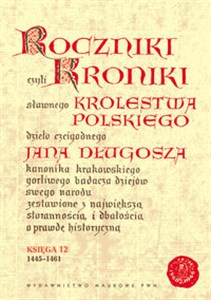 Roczniki czyli Kroniki sławnego Królestwa Polskiego Księga 12 lata 1445 - 1461 - Księgarnia UK