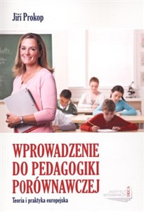 Wprowadzenie do pedagogiki porównawczej Teoria i praktyka europejska