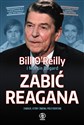 Zabić Reagana Zamach, który zmienił prezydenturę