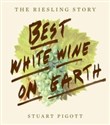 The Riesling Story Best White Wine on Earth - Stuart Pigott