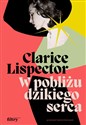 W pobliżu dzikiego serca - Clarice Lispector