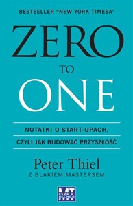 Zero to one Notatki o start-upach, czyli jak budować przyszłość