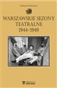 Warszawskie sezony teatralne 1944-1949 - Tomasz Mościcki