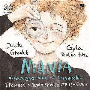 [Audiobook] Mania, dziewczyna inna niż wszystkie. Opowieść o Marii Skłodowskiej-Curie