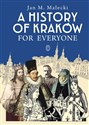 A History of Kraków for Everyone  - Jan M. Małecki