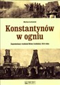 Konstantynów w ogniu Zapomniany rozdział Bitwy Łódzkiej 1914 roku - Mariusz Łochowski