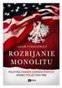 Rozbijanie monolitu Polityka Stanów Zjednoczonych wobec Polski 1945-1988
