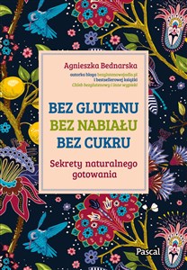 Bez glutenu bez nabiału bez cukru Sekrety naturalnego gotowania