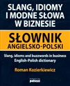 Slang idiomy i modne słowa w biznesie Słownik angielsko-polski