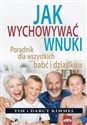 Jak wychowywać wnuki Poradnik dla wszystkich babć i dziadków - Tim Kimmel, Darcy Kimmel