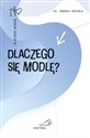 Dlaczego się modlę?  - Andrzej Muszala