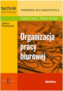 Organizacja pracy biurowej Poradnik dla nauczyciela