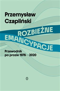 Rozbieżne emancypacje Przewodnik po prozie 1976-2020