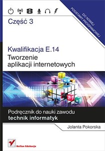 Kwalifikacja E.14 Tworzenie aplikacji internetowych Część 3 Podręcznik do nauki zawodu technik informatyk