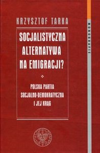 Socjalistyczna alternatywa na emigracji Polska Partia Socjalno-Demokratyczna i jej krąg - Księgarnia Niemcy (DE)