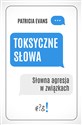 Toksyczne słowa Słowna agresja w związkach - Patricia Evans