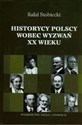 Historycy polscy wobec wyzwań XX wieku - Rafał Stobiecki