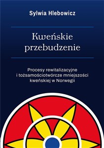 Kweńskie przebudzenie Procesy rewitalizacyjne i tożsamościotwórcze mniejszości kewńskiej w Norwegii