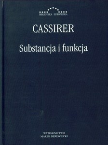 Substancja i funkcja Badania nad podstawowymi problemami krytyki poznania