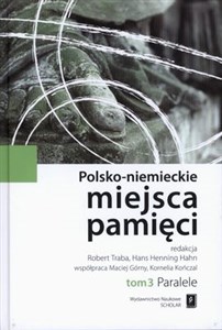 Polsko-niemieckie miejsca pamięci Tom 3 Paralele